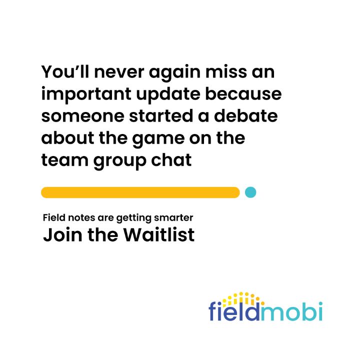 You'll never again miss an important update because someone started a debate about the game on the team group chat. Field notes are getting smarter. Join the waitlist.